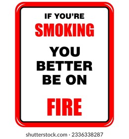 If You're smoking, you better be on fire, sign vector