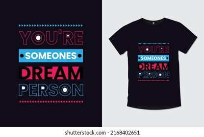 You're someone's dream person Motivational Quotes Typography t shirt Design