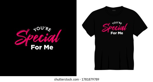 you're special for me typography t-shirt design. Ready to print for apparel, poster, illustration. Modern, simple, lettering t shirt vector
