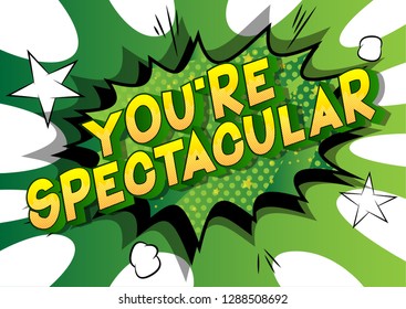 You're Spectacular - Vector illustrated comic book style phrase on abstract background.