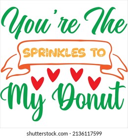 you're the sprinkles to my donut t-shirt design ,vector file.