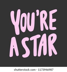 You're a star. Sticker for social media content. Vector hand drawn illustration design. Bubble pop art comic style poster, t shirt print, post card, video blog cover