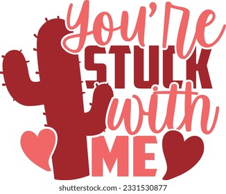 You're Stuck With Me - Valentines Day Design