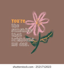 You're the sunshine typographic slogan print, vector graphic Graffiti flower, text print, slogan print, sign symbol logo print design for t-shirt design.