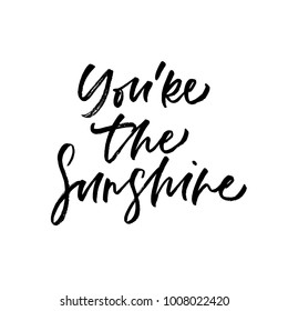 You're the sunshine. Valentine's Day calligraphy phrases. Hand drawn romantic postcard. Modern romantic lettering. Isolated on white background.