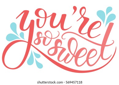 You're so sweet. Brush hand lettering. Motivation calligraphy