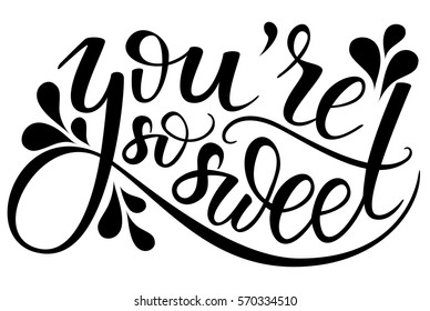 You're so sweet. Brush hand lettering. Motivation calligraphy