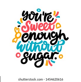 You're sweet enough without sugar. Bright funny letters. Modern hand drawn dry brush lettering. Colourful lettering for postcards, banners. Motivational calligraphy poster. Stylish textured typography