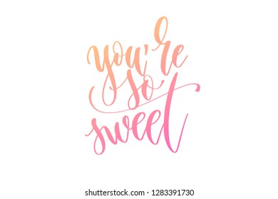 you're so sweet - hand lettering text to women's day 8th march design, calligraphy vector illustration