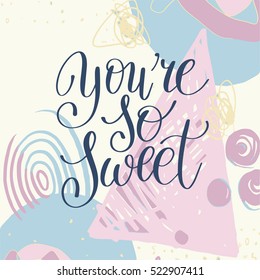 you're so sweet handwritten calligraphy lettering quote to valentines day design greeting card, poster, banner, printable wall art, t-shirt and other, vector illustration