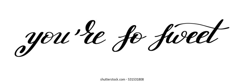 you're so sweet handwritten calligraphy lettering quote to valentines day design greeting card, poster, banner, printable wall art, t-shirt and other, vector illustration