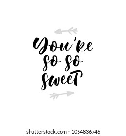 you're so so sweet. Lettering for babies clothes and nursery decorations (bags, posters, invitations, cards, pillows). Brush calligraphy isolated on white background. Overlay for photo album.