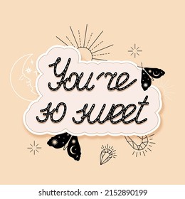 You're so sweet lettering with celestial elements on a background. Vector illustrations.
