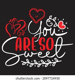 You're so Sweet - Valentine's Day T-shirt Design, vector File.