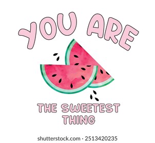 You're the sweetest thing slogan vector and watermelon, illustration for t-shirt and other uses
