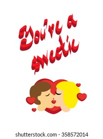 You're a sweetiy. Passionate kiss of two lovers, women and men. Print vector. Heart.