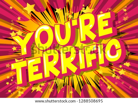 You're Terrific - Vector illustrated comic book style phrase on abstract background.