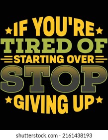if you're tired of starting over stop giving up t-shirt design