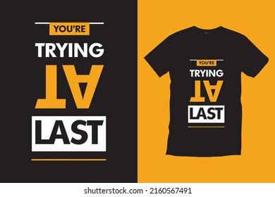 You're trying at last typography t-shirt design vector.