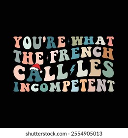 You're What The French Call Les Incompétent