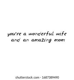 You're a wonderful wife and an amazing mom. Black text, calligraphy, lettering, doodle by hand isolated on white background. Nursery decor, card banner design scandinavian style. Vector