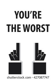 YOU'RE THE WORST typography vector illustration