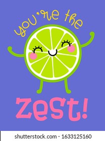 You're the zest - typography with cute lemon cartoon illustration for greeting card design.