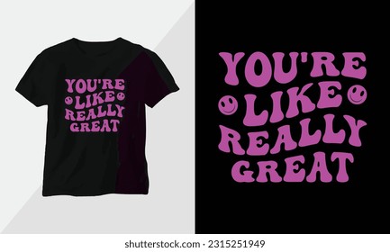 your're like really great - Typography t-shirt Design, motivational poster inspirational quote
