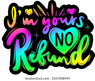 i'm yours no refund valentines day colorful bright rainbow graphic design