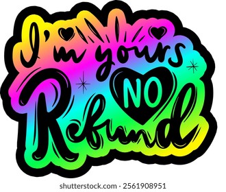 i'm yours no refund valentines day colorful bright rainbow graphic design