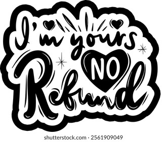 i'm yours no refund valentines day black vector graphic design and cut file