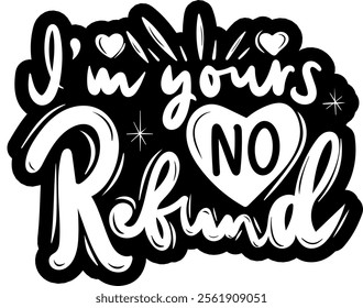 i'm yours no refund valentines day black vector graphic design and cut file