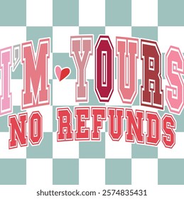 I'm Yours No Refunds - Happy Valentine's day T-shirt Design, Valentine Varsity T-shirt design, Retro Valentine, retro Varsity, Love Heart Vector file, boho varsity, boho design