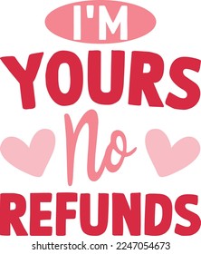 I'm yours no refunds- Love Day typography. Handwriting romantic lettering. Hand drawn, Valentine’s Day Quote Cut Files SVG Design