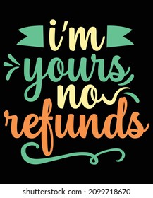 I’m yours no refunds Quote Valentine’s Day t-shirt design. Typography quote for valentine's day. Valentine designs for poster, web, print, banner, t-shirt, mug print, and especially for POD.