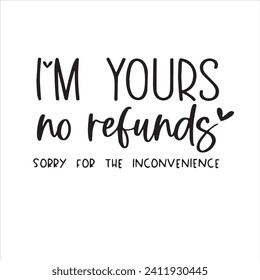 i'm yours no refunds sorry for the inconvience background inspirational positive quotes, motivational, typography, lettering design