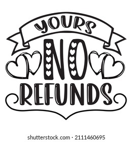 Yours no refunds t-shirt design ,vector file.