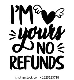 I'm Yours no Refunds Valentine' Day design, Gift Idea