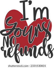 I'm Yours No Refunds - Valentines Day Design