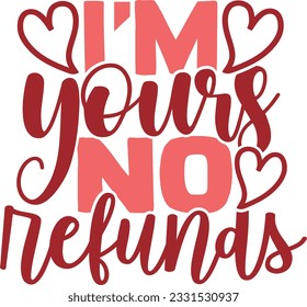 I'm Yours No Refunds - Valentines Day Design