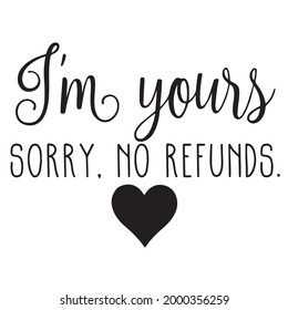 i'm yours sorry no refunds background inspirational positive quotes, motivational, typography, lettering design