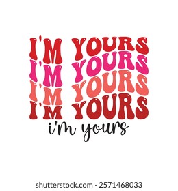 I'm Yours Typography T-Shirt Design Vector, Valentine gift, Valetines Day Typography Shirt, Valentine’s Day Digital Design, Happy valentines day
