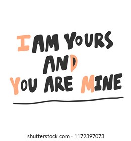 I am yours and you are mine. Sticker for social media content. Vector hand drawn illustration design. Bubble pop art comic style poster, t shirt print, post card, video blog cover