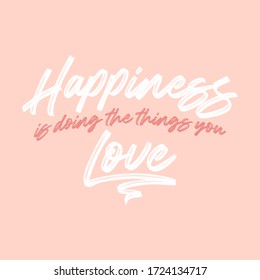 Yourself quote. Happiness is doing the things you love. Brush calligraphy text. Hand lettering vector illustration design.