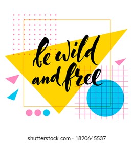 Youth culture motivational poster in pop-art style with calligraphic lettering. Be wild and Free motivational lettering. Vintage style 90 poster. 