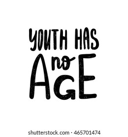 Youth has no age. Black, white lettering. Decorative letter. Hand drawn lettering. Quote. Vector hand-painted illustration. Decorative inscription. Motivational poster. Vintage illustration.