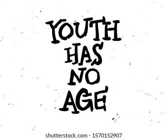 Youth has no age. Inspirational quote, motivation. Typography for poster, invitation, greeting card or t-shirt. Vector lettering, calligraphy design. Hand-drawn text with grunge background effects.