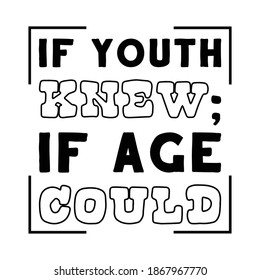 Si la juventud lo supiera; si la edad puede. Cita del vector