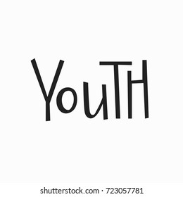 Youth quote lettering. Calligraphy inspiration graphic design typography element. Hand written postcard. Cute simple vector sign.