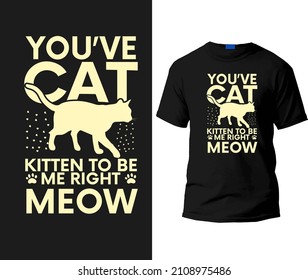 You've cat kitten to be me right meow t-shirt design template.